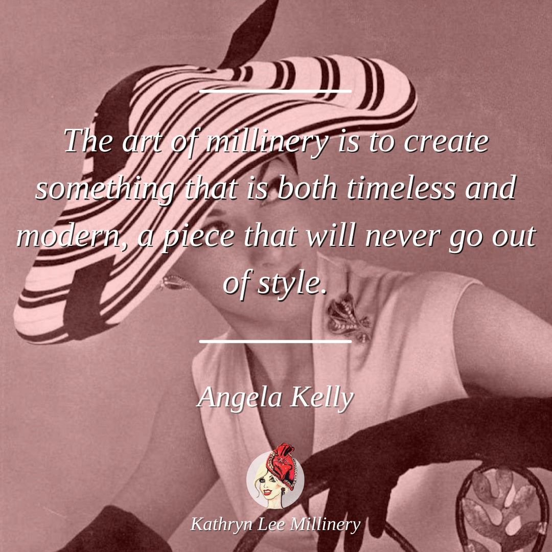 Millinery quote by Angela Kelly on timeless design - Kathryn Lee Millinery