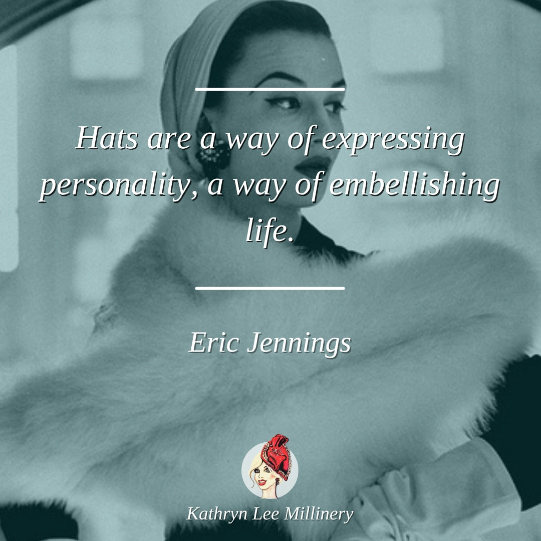 Millinery quote by Eric Jennings on personality - Kathryn Lee Millinery