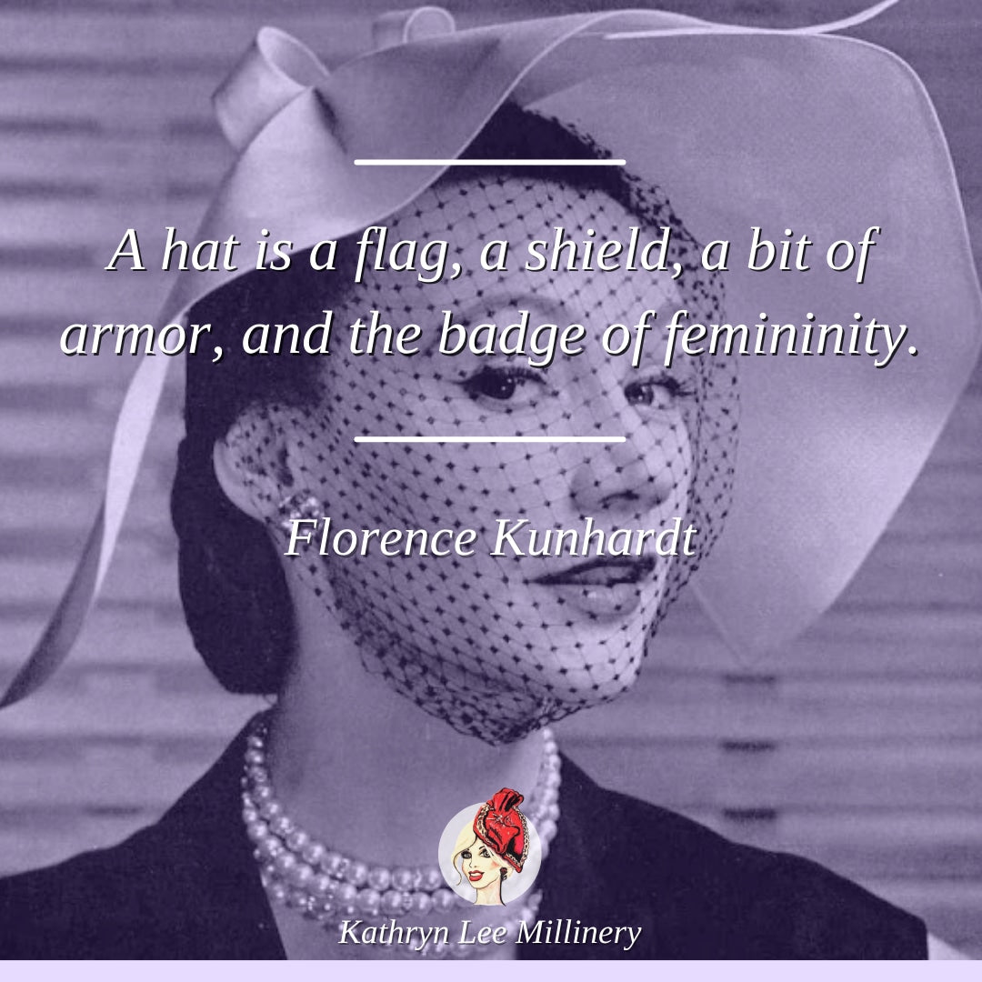 Millinery quote by Florence Kunhardt on hats as armour - Kathryn Lee Millinery