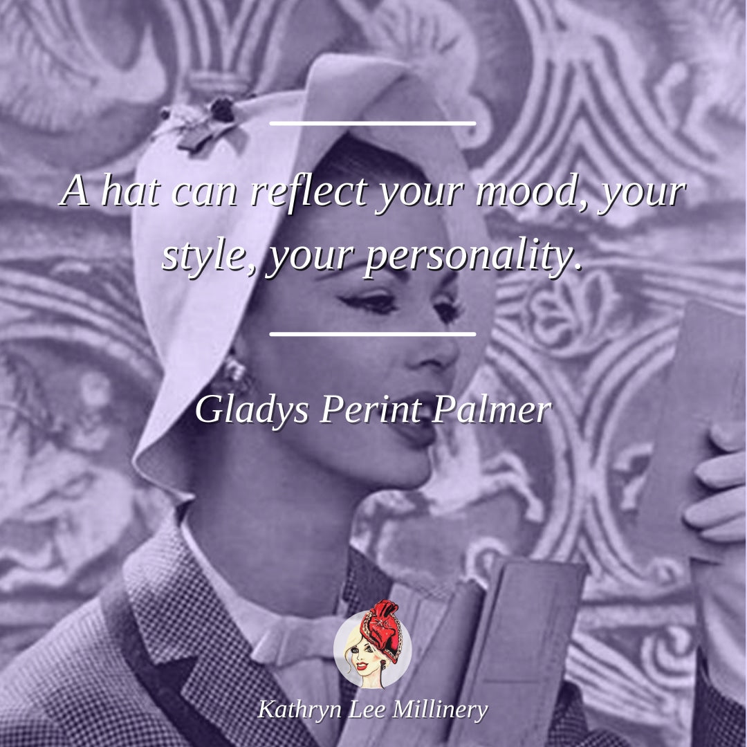 Millinery quote by Gladys Perint Palmer on personality - Kathryn Lee Millinery