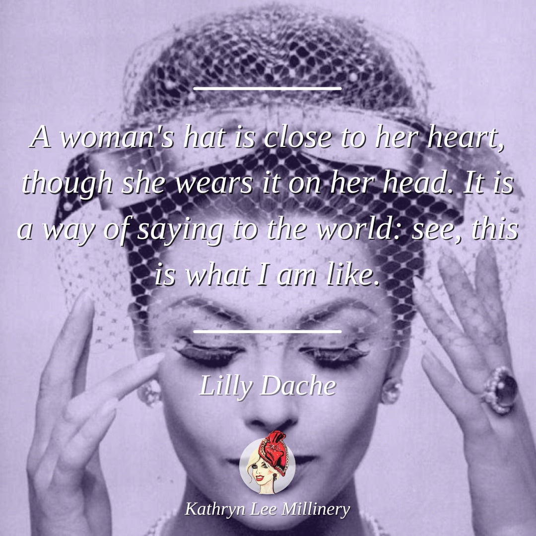 Millinery quote by Lilly Dache on a woman's hat - Kathryn Lee Millinery
