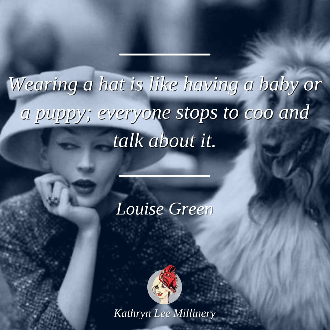 Millinery quote by Louise Green on conversation - Kathryn Lee Millinery