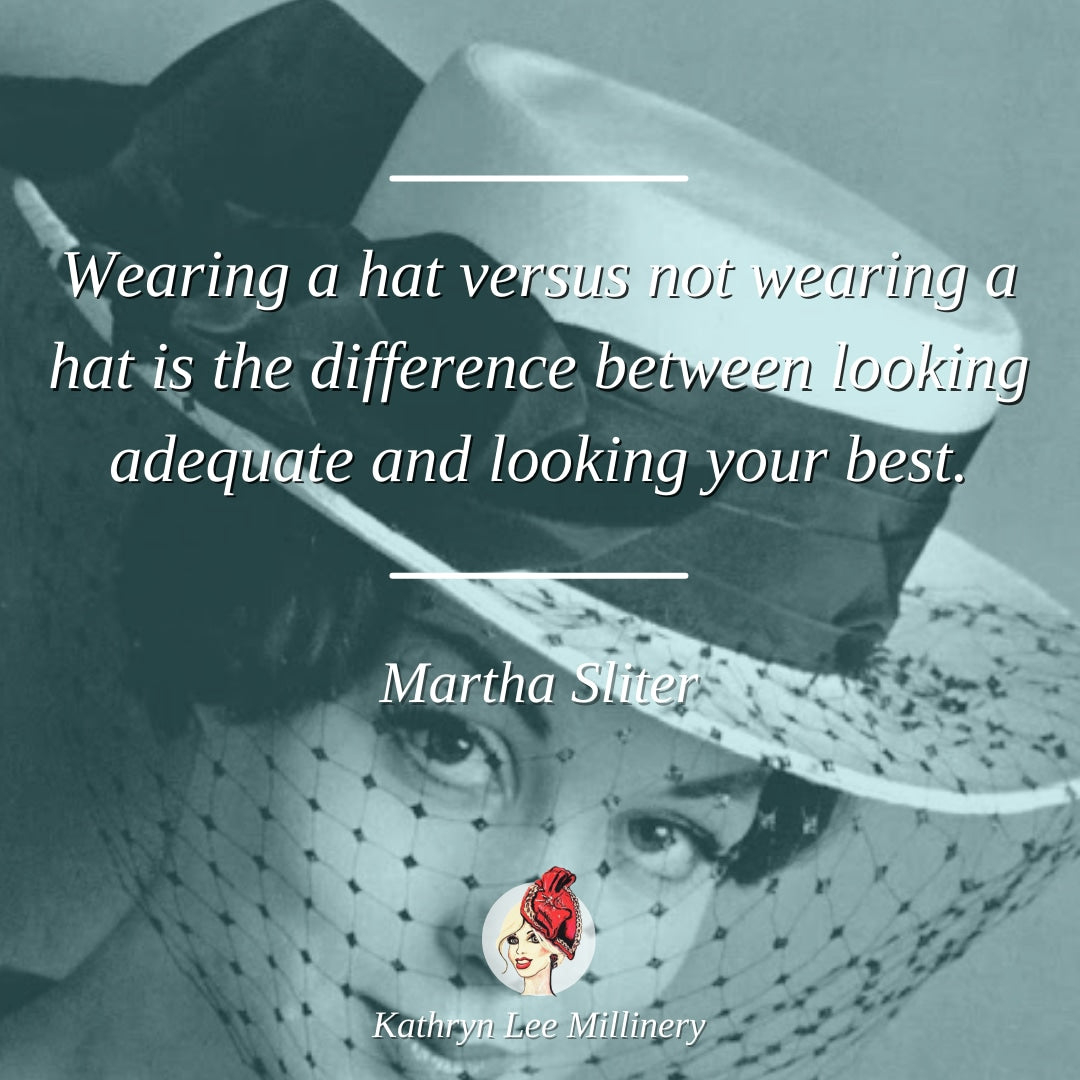 Millinery quote by Martha Sliter on being your best - Kathryn Lee Millinery