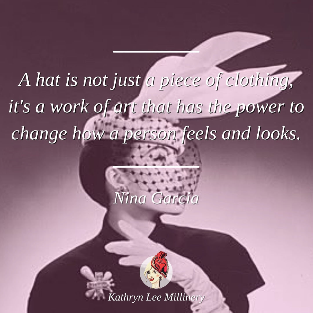Millinery quote by Nina Garcia on hats as art - Kathryn Lee Millinery
