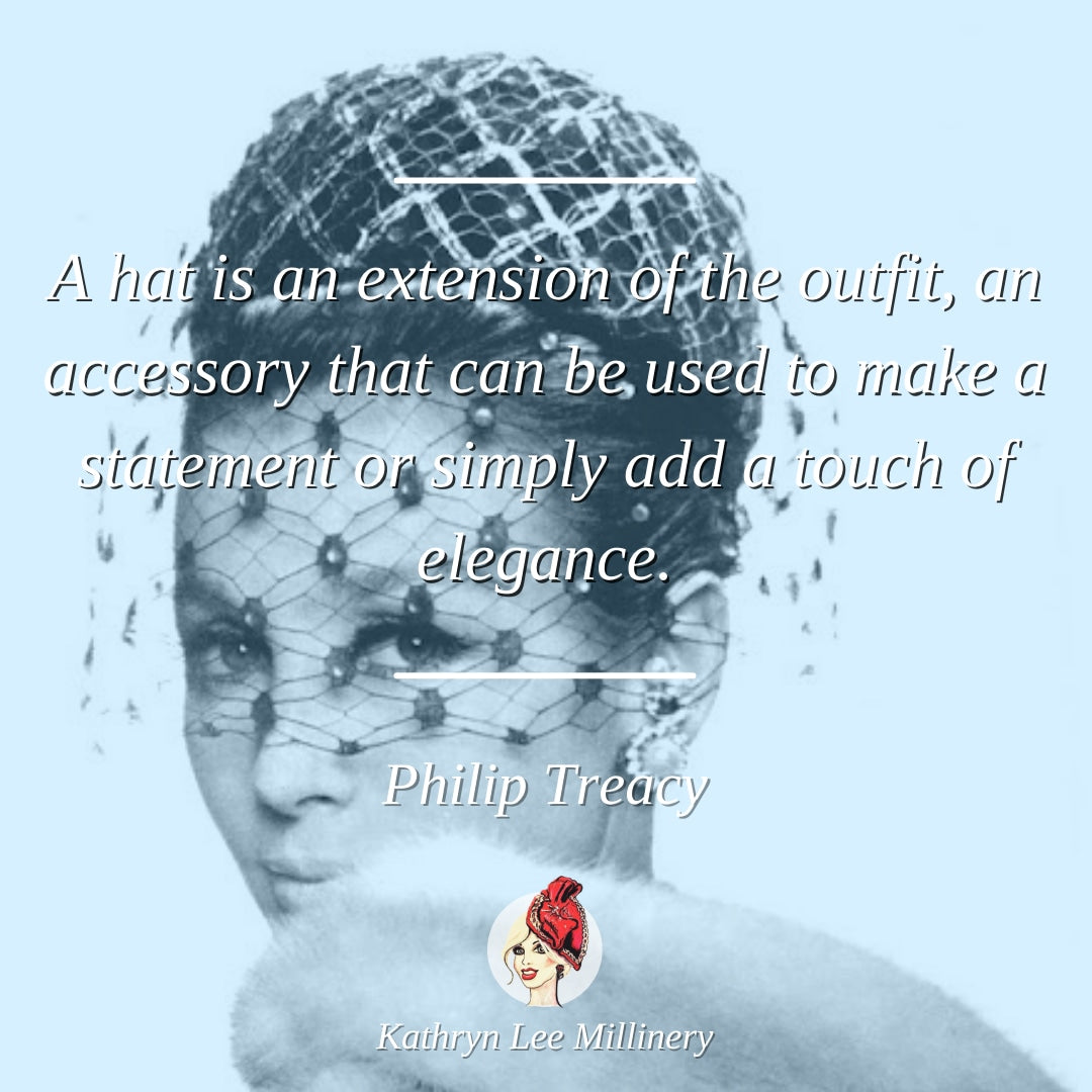 Millinery quote by Philip Treacy on hat styling - Kathryn Lee Millinery