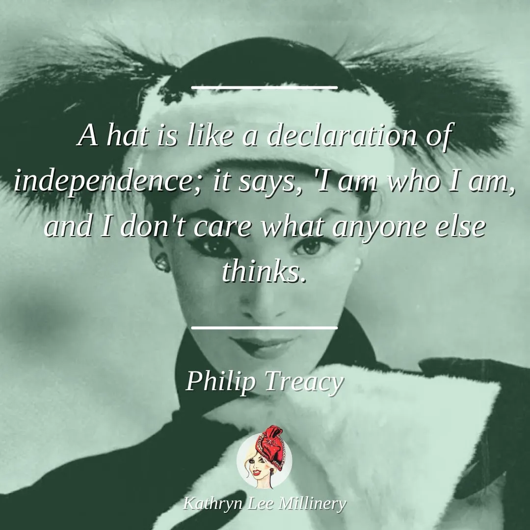 Millinery quote by Philip Treacy on independence - Kathryn Lee Millinery