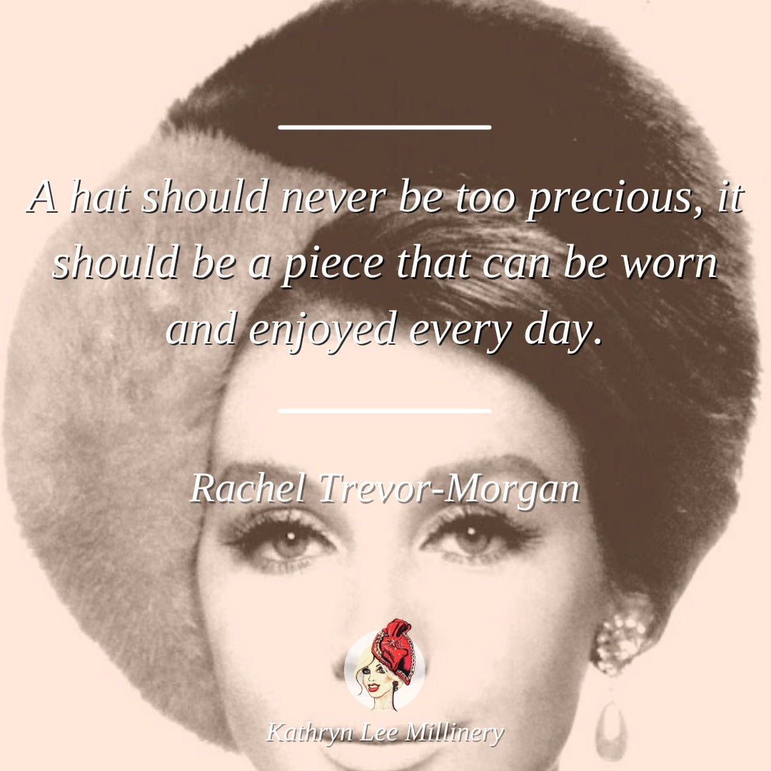 Millinery quote by Rachel Trevor-Morgan on wearability - Kathryn Lee Millinery