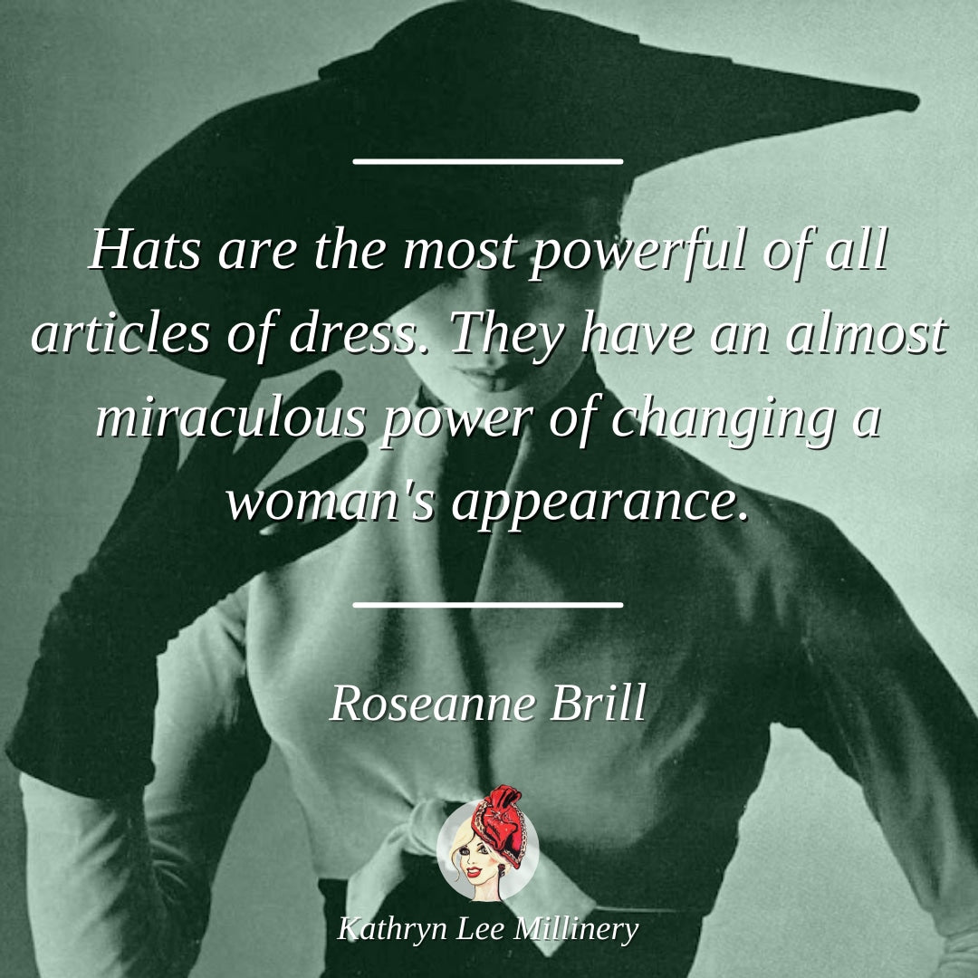 Millinery quote by Roseanne Brill on hat power - Kathryn Lee Millinery
