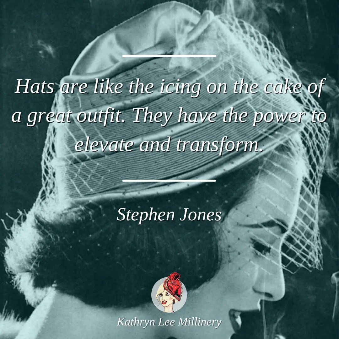 Millinery quote by Stephen Jones on outfit elevation - Kathryn Lee Millinery