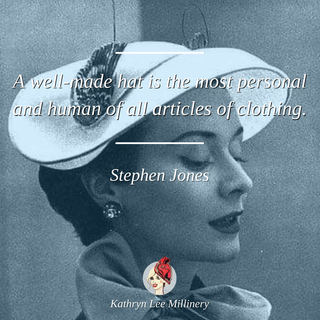 Millinery quote by Stephen Jones on personal craft - Kathryn Lee Millinery