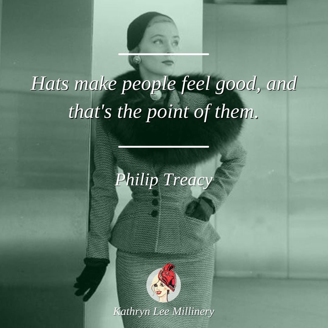 "Hats make people feel good, and that's the point of them." - Philip Treacy | Kathryn Lee Millinery