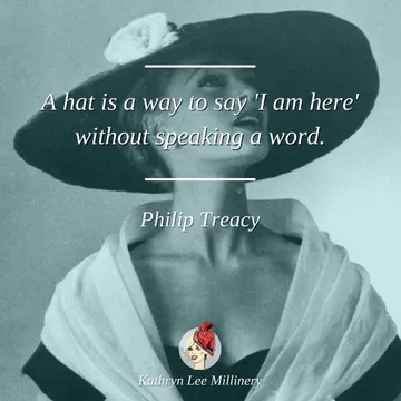 "A hat is a way to say 'I am here' without speaking a word." - Philip Treacy | Kathryn Lee Millinery
